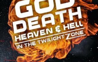 God Death Heaven & Hell in the Twilight Zone